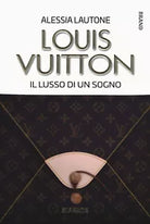 Louis Vuitton Il lusso di un sogno