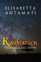 Karmatron. I cancelli del tempo di Elisabetta Antamati, 2019, Youcanprint