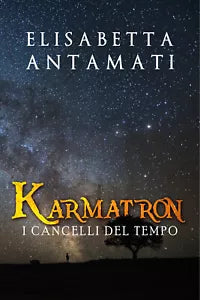 Karmatron. I cancelli del tempo di Elisabetta Antamati, 2019, Youcanprint