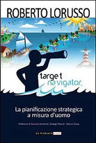 Target navigator La pianificazione strategica a misura d uomo di Roberto Loruss
