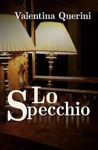 Lo Specchio di Valentina Querini, 2020, Youcanprint