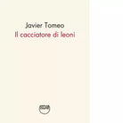 Il cacciatore di leoni di Javier Tomeo