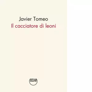Il cacciatore di leoni di Javier Tomeo