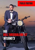 Via dell’Arcobaleno 67 Interno 3 di Paola Fratnik, 2019, Youcanprint