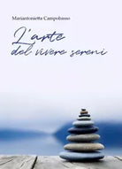 L arte del vivere sereni Sei ci che pensi di Mariantonietta Campobasso