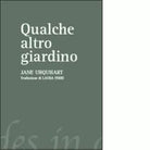 Qualche altro giardino di Jane Urquhart