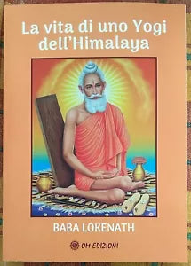 La Vita di uno Yogi dell Himalaya di Baba Lokenath