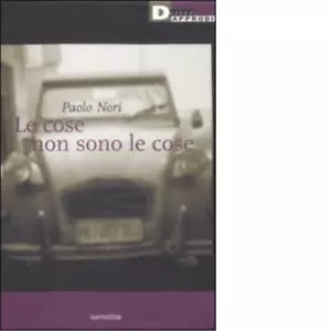 LE COSE NON SONO LE COSE di PAOLO NORI