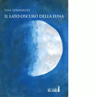 Il lato oscuro della luna di Lombardo Lina