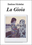 La gioia di Emiliano Michelini, 2015, Youcanprint