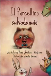Il porcellino salvadanaio di Hans Christian Andersen, S. Bassani, 2014, Gil
