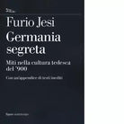 Germania segreta Miti nella cultura tedesca del 900 di Furio Jesi