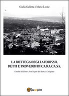 La bottega degli aforismi, detti e proverbi di Ca.Ra.Ca.Sa.