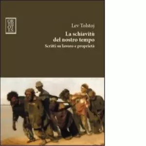 La schiavit del nostro tempo Scritti su lavoro e propriet di Lev Tolstoj