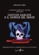 Capitan harlock e l ultimo risplendente Le cronache segrete dell Arcadia Vol