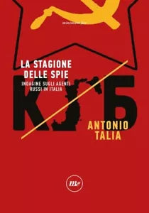 La stagione delle spie Indagine sugli agenti russi in Italia di Antonio Talia