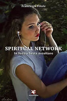 Spiritual Network. In fondo basta ascoltare di Francesca Vitale, Algra Editore