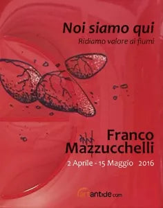 Franco Mazzucchelli Noi siamo qui Ridiamo valore ai fiumi Catalogo della most