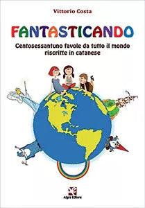 Fantasticando. Centosessantuno favole da tutto il mondo riscritte in catanese
