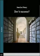 Dov’e successo? - Jean-luc Nancy, 2014, Youcanprint