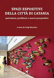 Spazi espositivi della citta di Catania di Luigi Messina, Algra Editore