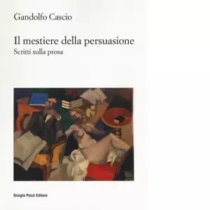 Il mestiere della persuasione Scritti sulla prosa di Gandolfo Cascio