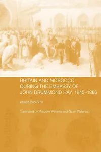 Britain and Morocco During the Embassy of John Drummond Hay