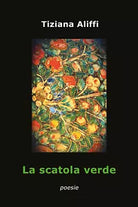 La scatola verde di Tiziana Aliffi, 2021, Youcanprint