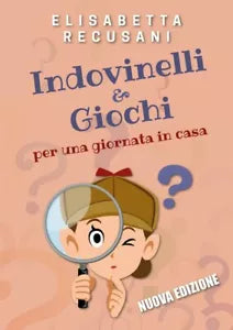 Indovinelli & giochi per una giornata in casa di Elisabetta Recusani, 2019, Y