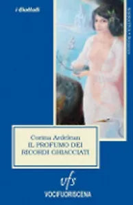 IL PROFUMO DEI RICORDI GHIACCIATI di Corina Ardelean, 2018, Vocifuoriscena