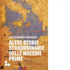 Altre storie straordinarie delle materie prime di Alessandro Giraudo
