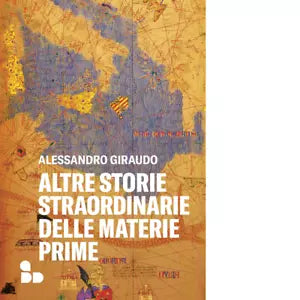 Altre storie straordinarie delle materie prime di Alessandro Giraudo