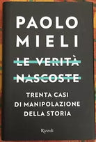 Le verit nascoste Trenta casi di manipolazioni della storia di Paolo Mieli