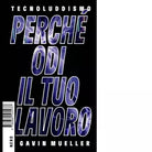 Tecnoluddismo di Gavin Mueller