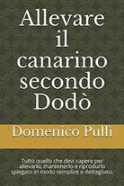 Allevare il Canarino Secondo Dodo Tecniche Di Allevamento, Mantenimento e Riprod