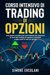 Corso intensivo di trading di opzioni Una guida completa per principianti per i