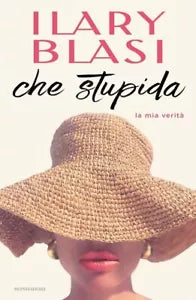 Che stupida La mia verit di Ilary Blasi