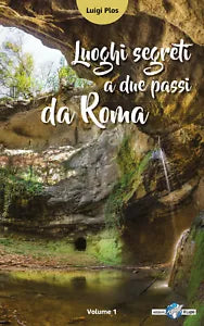 Luoghi segreti a due passi da Roma - Luigi Plos, 2017, Youcanprint