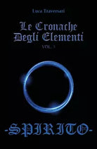 Le Cronache Degli Elementi -Spirito- Volume 3 di Luca Traversari, 2018