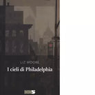 I cieli di Philadelphia di Liz Moore