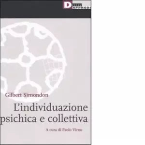 L INDIVIDUAZIONE PSICHICA E COLLETTIVA di GILBERT SIMONDON