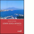 Uomini senza infanzia Una storia vera di Formicola Antonio