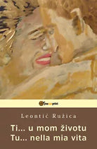 Ti... u mom zivotu-Tu... nella mia vita di Ruzica Leontic, 2019, Youcanprint