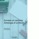 Scrivere un racconto Antologia di scrittura di Rapha lla Angeri