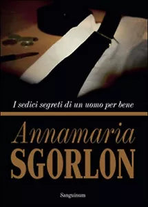 I sedici segreti di un uomo per bene di Annamaria Sgorlon, 2016, Youcanprint