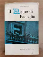 Il regno di Badoglio - O. Lizzadri - Edizioni avanti! - 1963 - AR