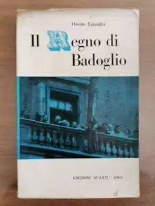 Il regno di Badoglio - O. Lizzadri - Edizioni avanti! - 1963 - AR