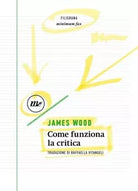 COME FUNZIONA LA CRITICA di James Wood