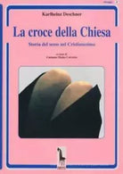 La croce della Chiesa storia del sesso nel Cristianesimo di Karlheinz Deschner,