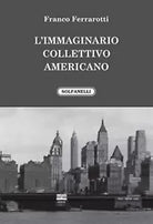 L’IMMAGINARIO COLLETTIVO AMERICANO di Franco Ferrarotti, Solfanelli Edizioni